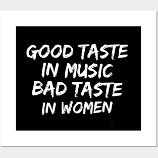 Good taste in Music bad taste in Women Posters and Art